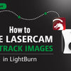 How to Use Mintion Lasercam to Track Images in LightBurn